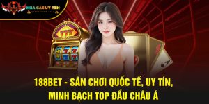 188BET - Sân Chơi Quốc Tế, Uy Tín, Minh Bạch Top Đầu Châu Á