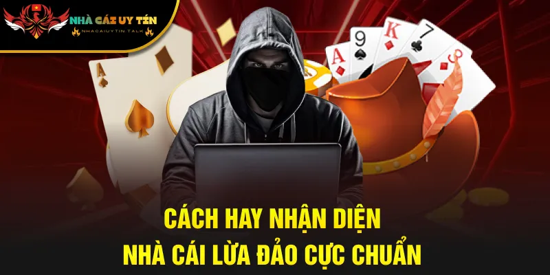 Cách hay nhận diện nhà cái lừa đảo cực chuẩn