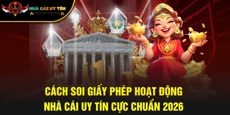 Cách Soi Giấy Phép Nhà Cái Uy Tín Chuẩn Người Mới Cần Nắm