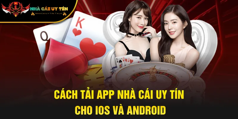 Cách tải app nhà cái uy tín cho iOS và Android