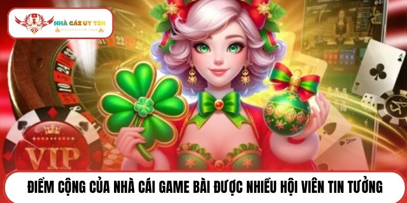 Điểm cộng của nhà cái game bài được nhiều hội viên tin tưởng