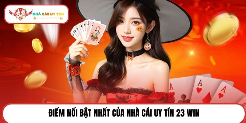 Điểm nổi bật nhất của nhà cái uy tín 23 WIN