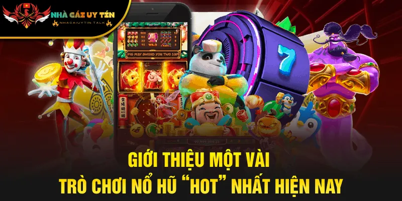 Giới thiệu một vài trò chơi nổ hũ “hot” nhất hiện nay