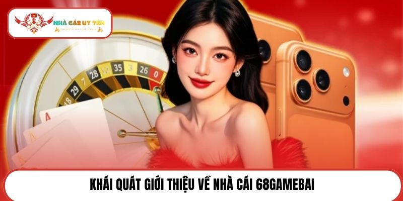 Khái quát giới thiệu về nhà cái 68Gamebai
