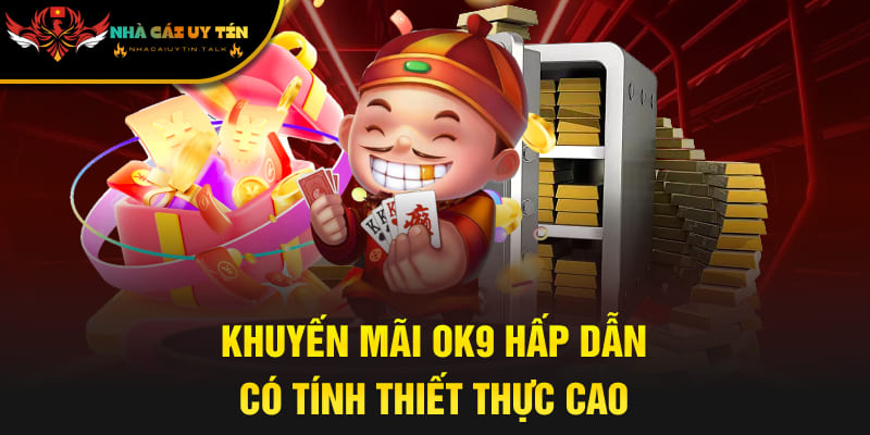 Khuyến mãi OK9 hấp dẫn, có tính thiết thực cao