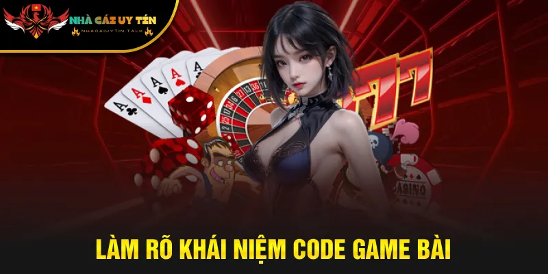 Làm rõ khái niệm code game bài