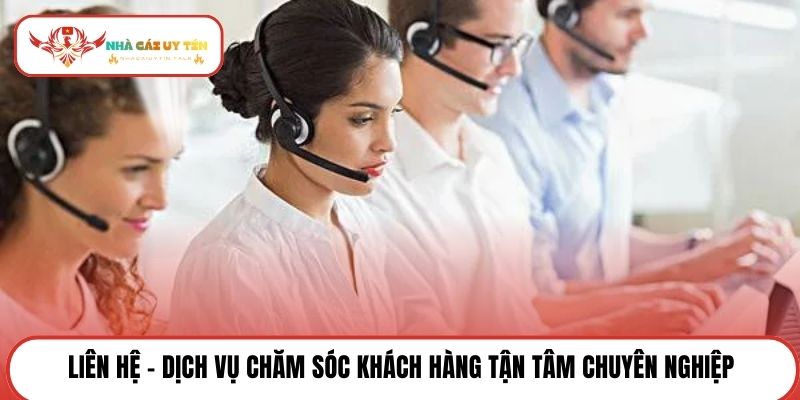 Liên hệ - Dịch vụ chăm sóc khách hàng tận tâm chuyên nghiệp