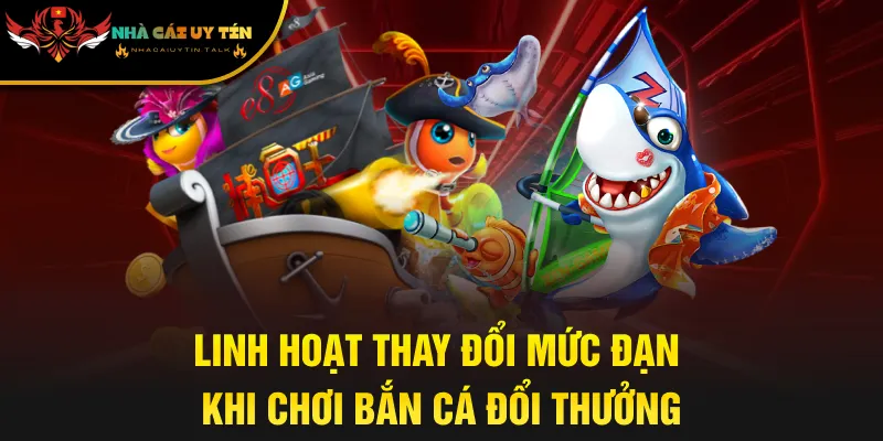 Linh hoạt thay đổi mức đạn khi chơi bắn cá đổi thưởng