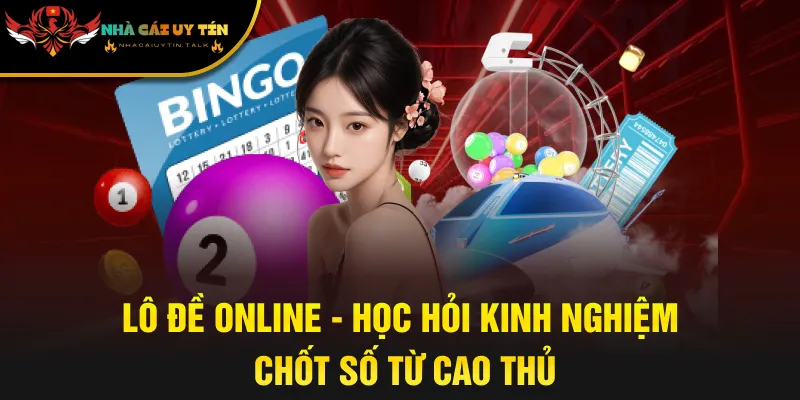 Lô Đề Online - Học Hỏi Kinh Nghiệm Chốt Số Từ Cao Thủ