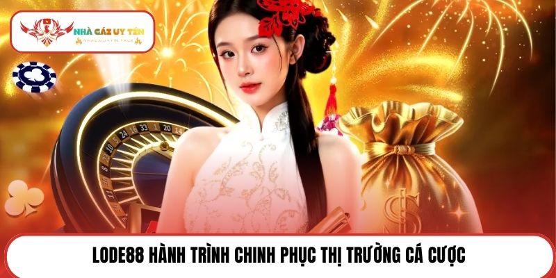 Lode88 hành trình chinh phục thị trường cá cược