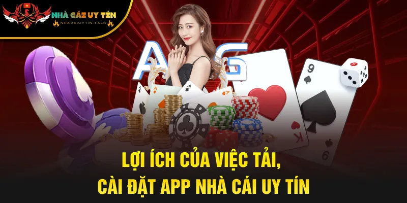 Lợi ích của việc tải, cài đặt app nhà cái uy tín