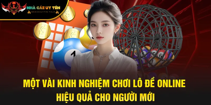 Một vài kinh nghiệm chơi lô đề online hiệu quả cho người mới