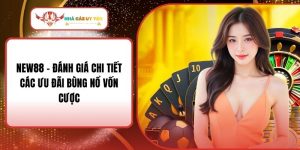 New88 - Đánh Giá Chi Tiết Các Ưu Đãi Bùng Nổ Vốn Cược