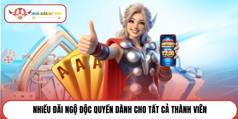 Nhiều đãi ngộ độc quyền dành cho tất cả thành viên