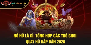 Nổ Hũ Là Gì, Tổng Hợp Các Trò Chơi Quay Hũ Hấp Dẫn 2026