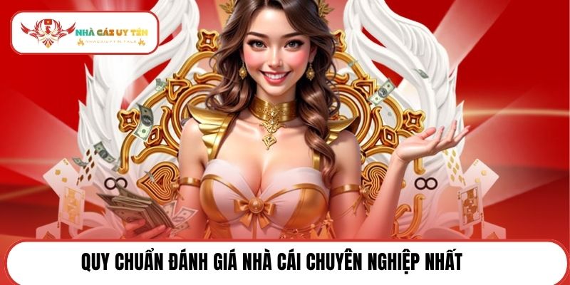 Quy chuẩn đánh giá nhà cái chuyên nghiệp nhất