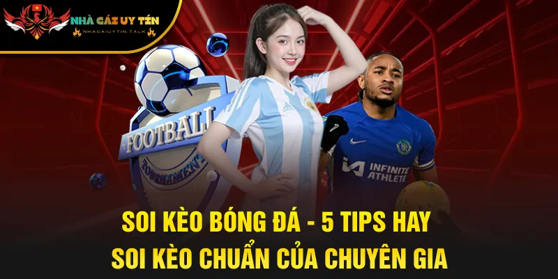 Soi Kèo Bóng Đá - 5 Tips Hay Soi Kèo Chuẩn Của Chuyên Gia