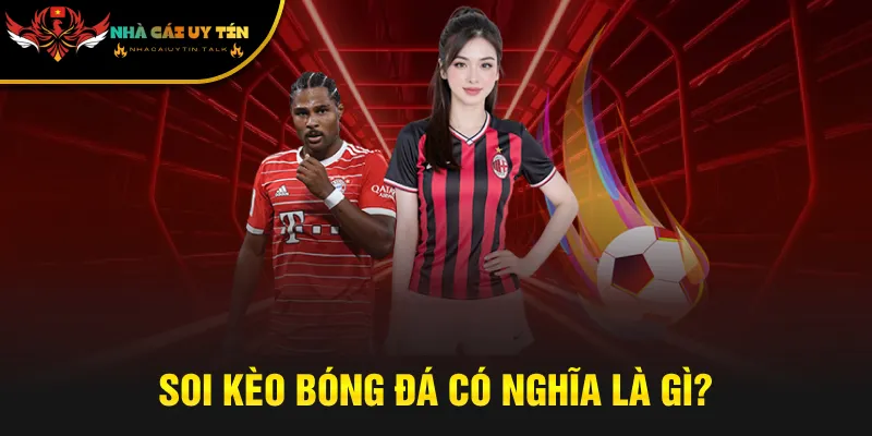 Soi kèo bóng đá có nghĩa là gì?