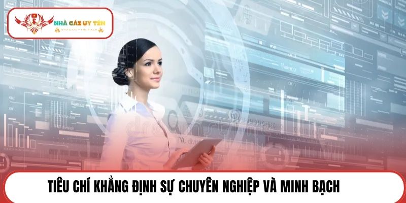 Tiêu chí khẳng định sự chuyên nghiệp và minh bạch