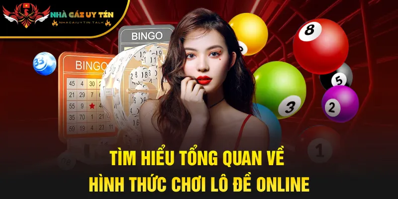 Tìm hiểu tổng quan về hình thức chơi lô đề online