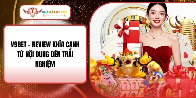 V9BET - Review Khía Cạnh Từ Nội Dung Đến Trải Nghiệm