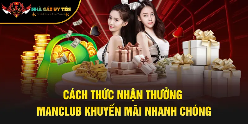 Cách thức nhận thưởng Manclub khuyến mãi nhanh chóng