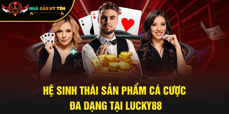 Hệ sinh thái sản phẩm cá cược đa dạng tại Lucky88